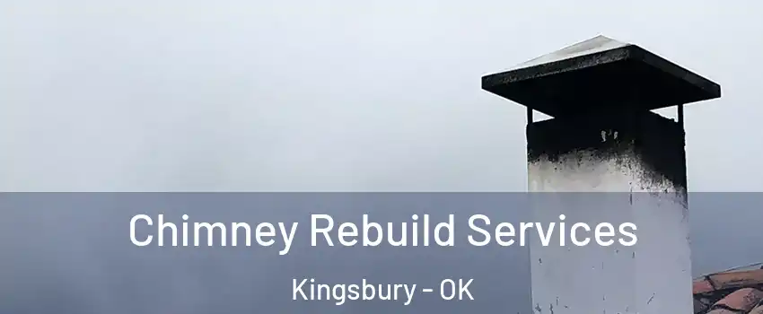 Chimney Rebuild Services Kingsbury - OK