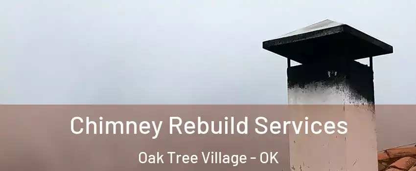 Chimney Rebuild Services Oak Tree Village - OK