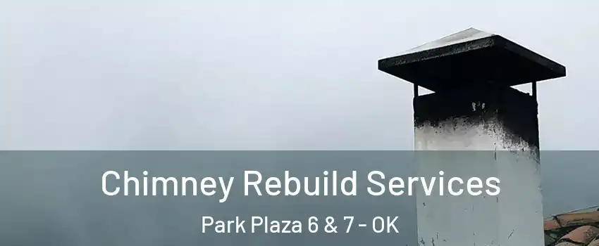 Chimney Rebuild Services Park Plaza 6 & 7 - OK