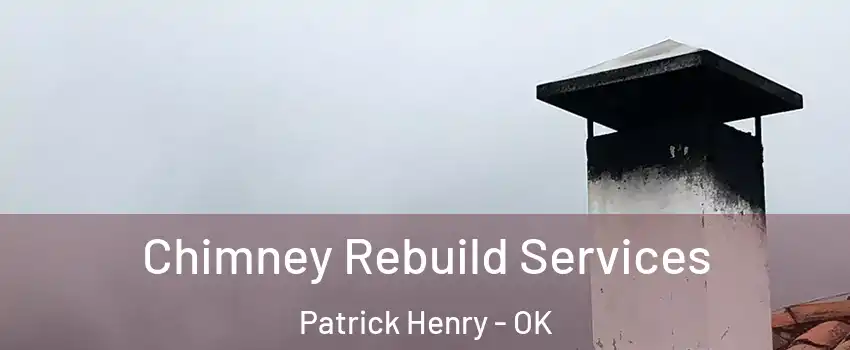 Chimney Rebuild Services Patrick Henry - OK