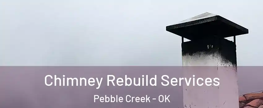 Chimney Rebuild Services Pebble Creek - OK