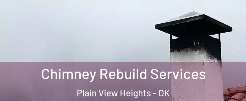 Chimney Rebuild Services Plain View Heights - OK
