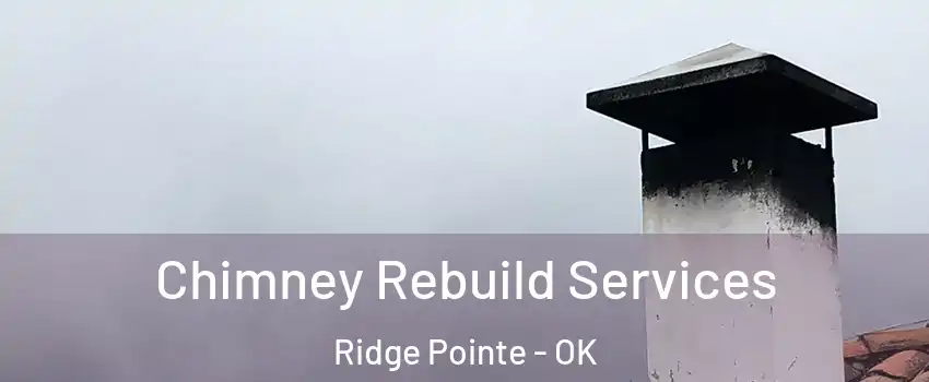 Chimney Rebuild Services Ridge Pointe - OK