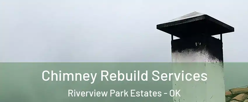 Chimney Rebuild Services Riverview Park Estates - OK