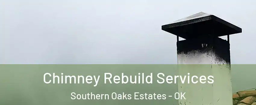 Chimney Rebuild Services Southern Oaks Estates - OK