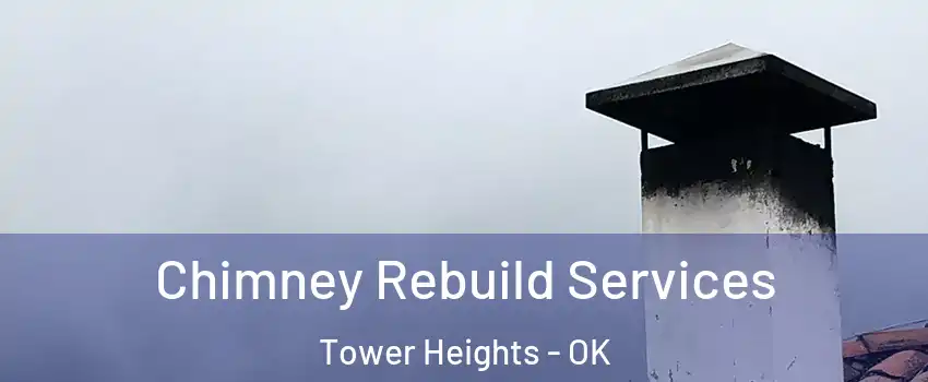 Chimney Rebuild Services Tower Heights - OK