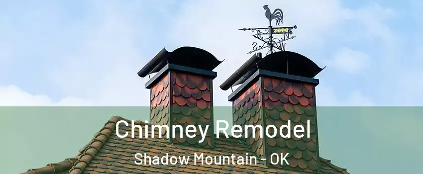 Chimney Remodel Shadow Mountain - OK