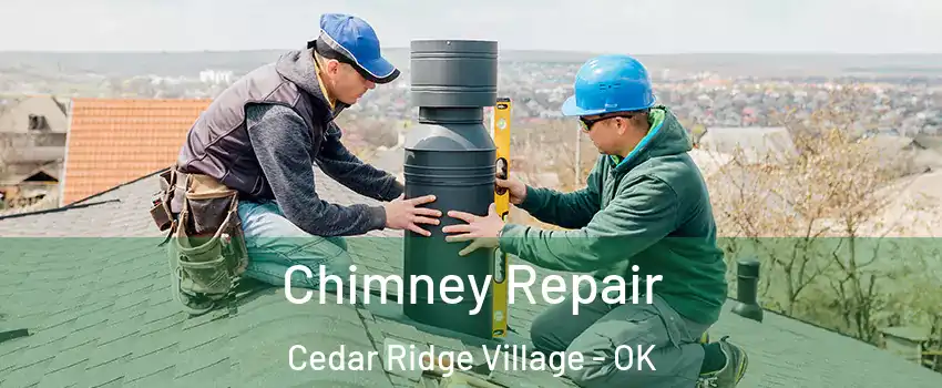 Chimney Repair Cedar Ridge Village - OK