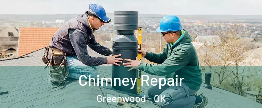 Chimney Repair Greenwood - OK
