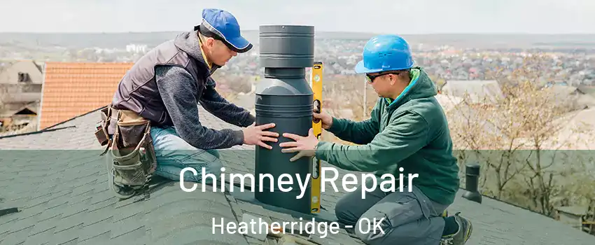 Chimney Repair Heatherridge - OK