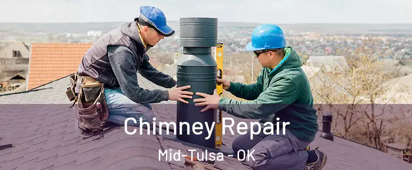 Chimney Repair Mid-Tulsa - OK