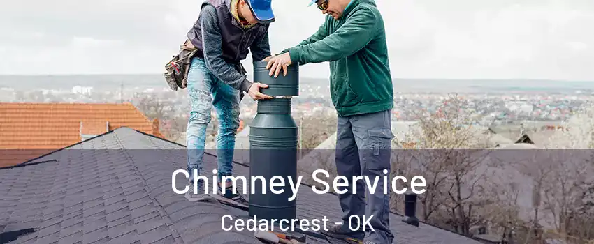 Chimney Service Cedarcrest - OK