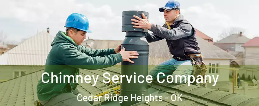 Chimney Service Company Cedar Ridge Heights - OK