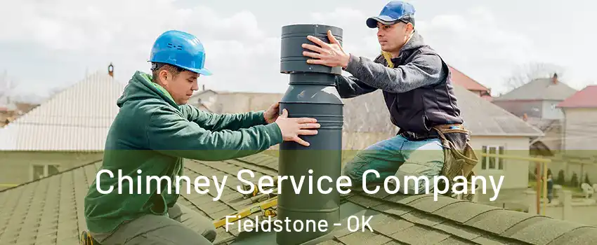 Chimney Service Company Fieldstone - OK