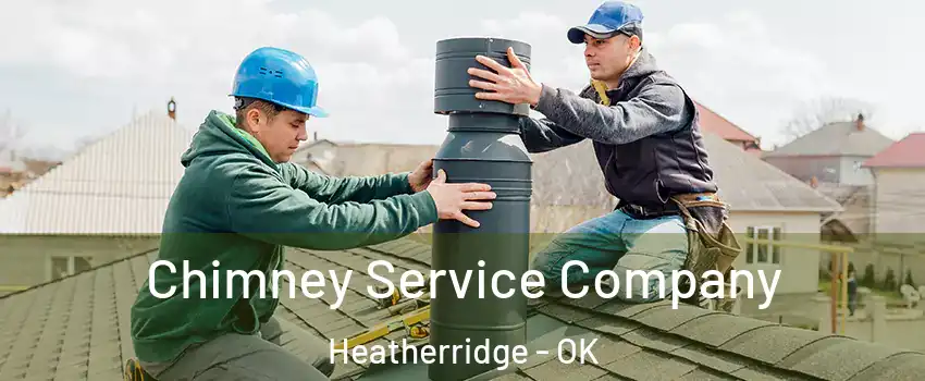 Chimney Service Company Heatherridge - OK