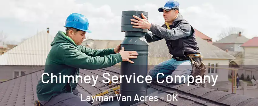 Chimney Service Company Layman Van Acres - OK