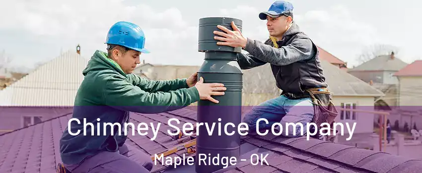 Chimney Service Company Maple Ridge - OK