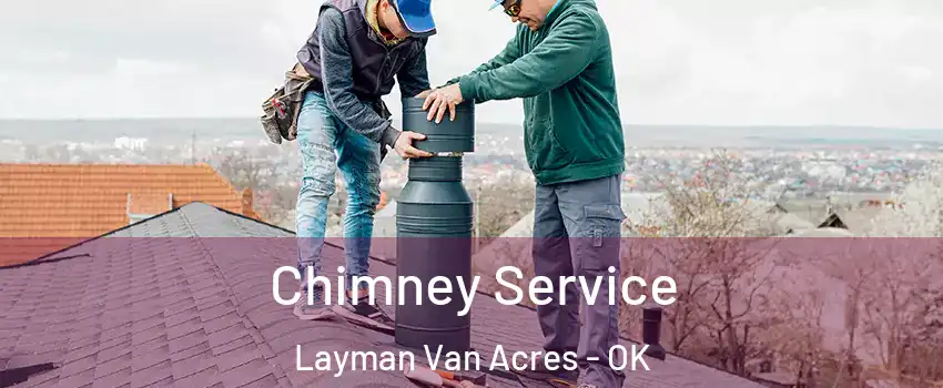 Chimney Service Layman Van Acres - OK