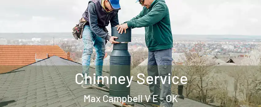 Chimney Service Max Campbell V E - OK