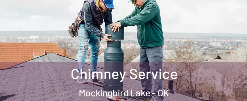 Chimney Service Mockingbird Lake - OK