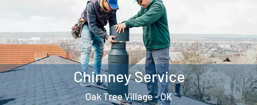Chimney Service Oak Tree Village - OK
