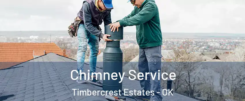 Chimney Service Timbercrest Estates - OK