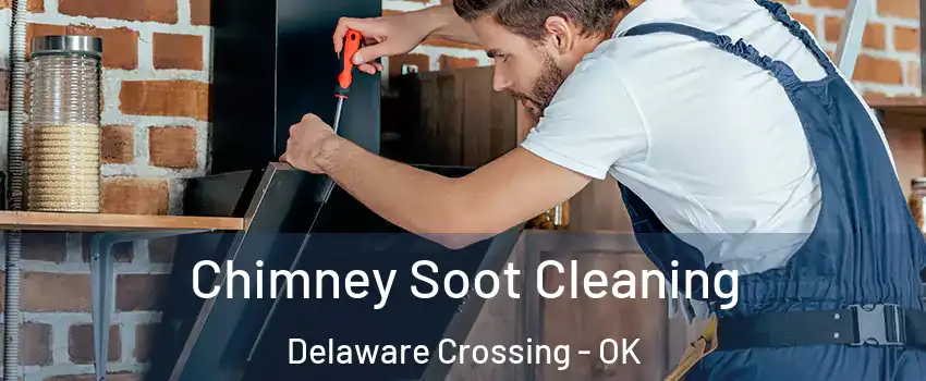 Chimney Soot Cleaning Delaware Crossing - OK