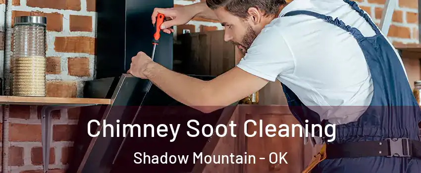 Chimney Soot Cleaning Shadow Mountain - OK