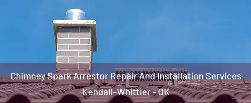 Chimney Spark Arrestor Repair And Installation Services Kendall-Whittier - OK