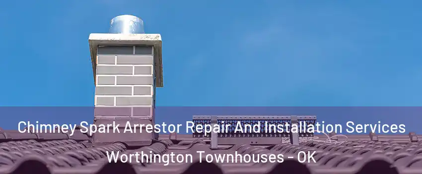 Chimney Spark Arrestor Repair And Installation Services Worthington Townhouses - OK