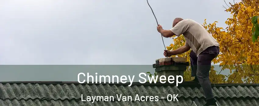 Chimney Sweep Layman Van Acres - OK