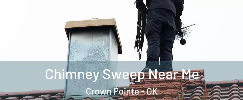 Chimney Sweep Near Me Crown Pointe - OK