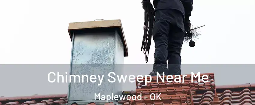 Chimney Sweep Near Me Maplewood - OK