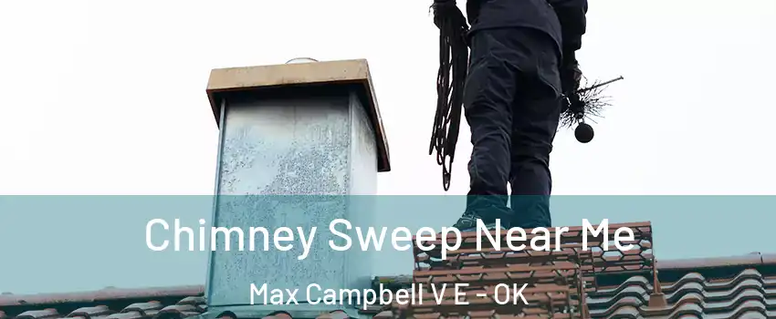 Chimney Sweep Near Me Max Campbell V E - OK
