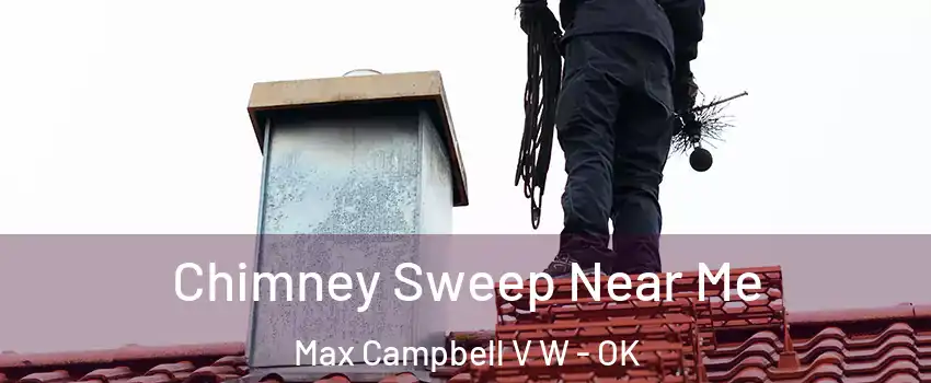 Chimney Sweep Near Me Max Campbell V W - OK