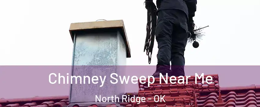 Chimney Sweep Near Me North Ridge - OK