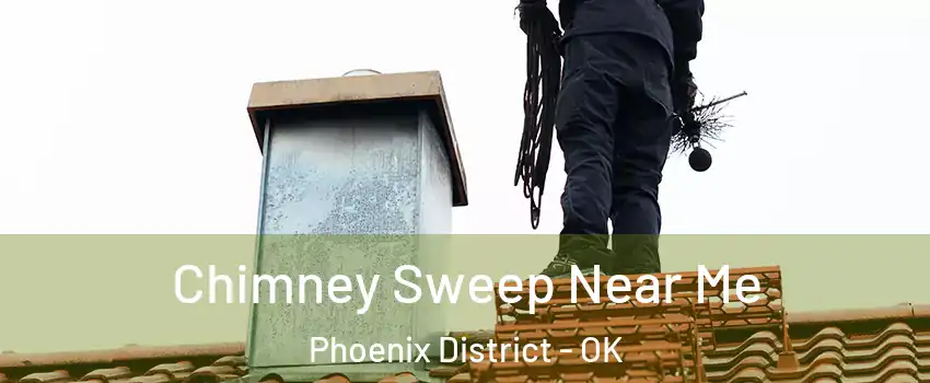 Chimney Sweep Near Me Phoenix District - OK