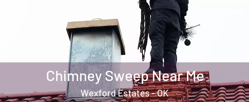 Chimney Sweep Near Me Wexford Estates - OK
