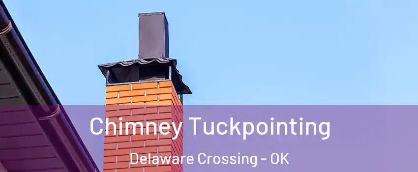 Chimney Tuckpointing Delaware Crossing - OK