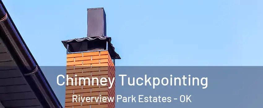 Chimney Tuckpointing Riverview Park Estates - OK