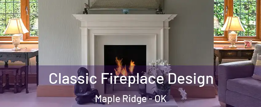 Classic Fireplace Design Maple Ridge - OK