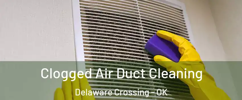 Clogged Air Duct Cleaning Delaware Crossing - OK