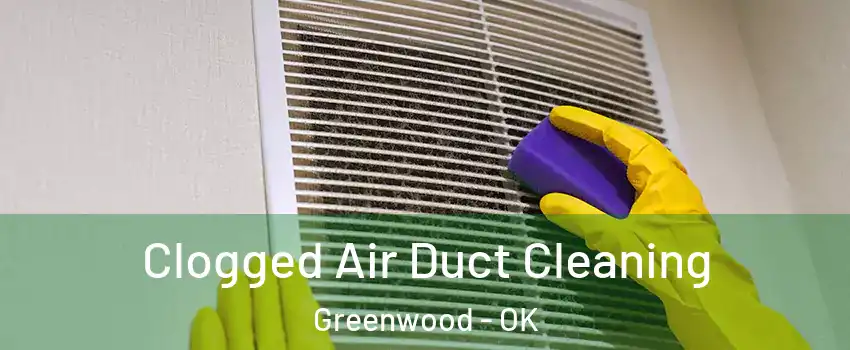 Clogged Air Duct Cleaning Greenwood - OK