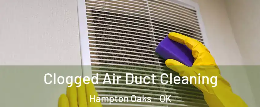 Clogged Air Duct Cleaning Hampton Oaks - OK