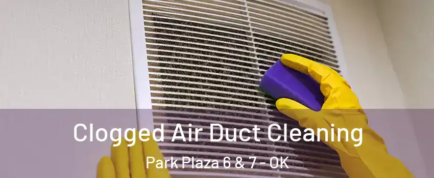 Clogged Air Duct Cleaning Park Plaza 6 & 7 - OK