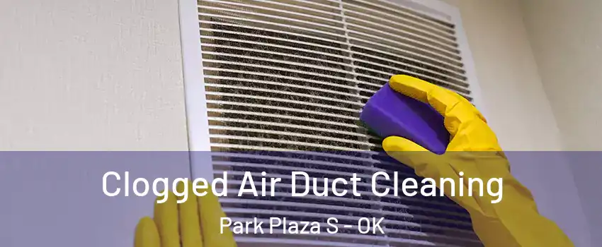 Clogged Air Duct Cleaning Park Plaza S - OK