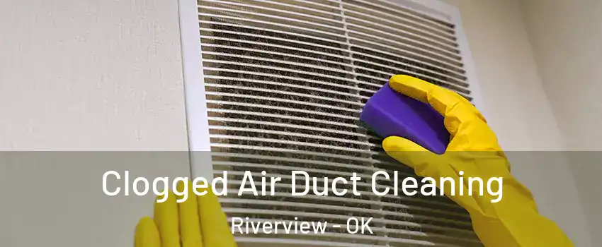 Clogged Air Duct Cleaning Riverview - OK