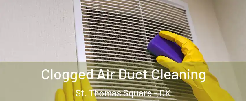 Clogged Air Duct Cleaning St. Thomas Square - OK