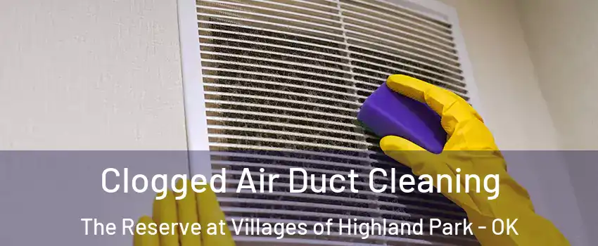 Clogged Air Duct Cleaning The Reserve at Villages of Highland Park - OK