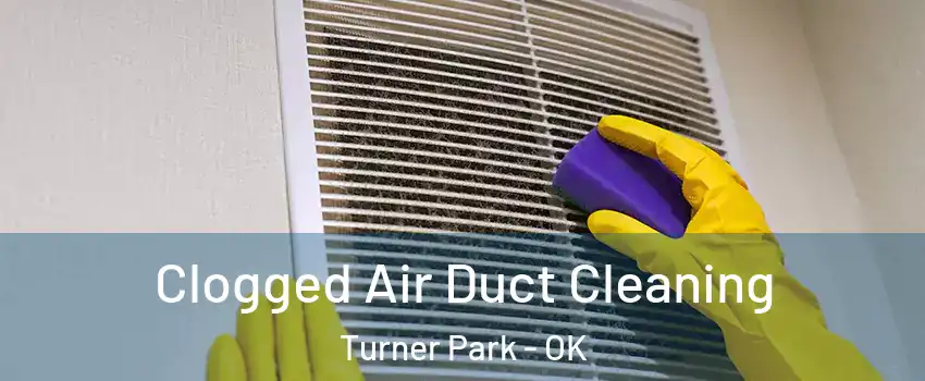 Clogged Air Duct Cleaning Turner Park - OK